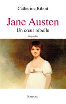 Couverture du livre « Jane Austen, entre raison et sentiments ; biographie » de Catherine Rihoit aux éditions Archipel