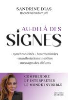 Couverture du livre « Au-delà des signes - Comprendre et interpréter le monde de l'invisible » de Sandrine Dias et Sandrine Medium aux éditions Exergue