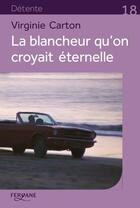 Couverture du livre « La blancheur qu'on croyait éternelle » de Virginie Carton aux éditions Feryane