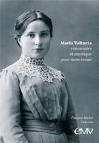Couverture du livre « Maria Valtorta ; visionnaire et mystique pour notre temps » de Francois-Michel Debroise aux éditions R.a. Image