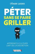 Couverture du livre « Péter sans se faire griller ; apprenez à cultiver l'art de la discrétion » de Stéphane Garnier aux éditions Leduc Humour