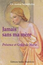 Couverture du livre « Jamais sans ma mère : Présence et Grâce de Marie » de Un Moine Benedictin aux éditions Sainte Madeleine