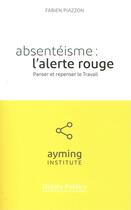 Couverture du livre « Absenteisme : l'alerte rouge - panser et repenser le travail » de Ayming Institute aux éditions Nouveaux Debats Publics