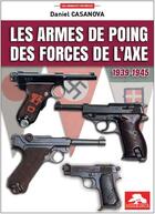 Couverture du livre « LES ARMES DE POING DES FORCES DE L'AXE 1939-1945 » de Daniel Casanova aux éditions Regi Arm