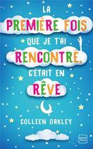 Couverture du livre « La première fois que je t'ai rencontré, c'était en rêve » de Colleen Oakley aux éditions Hauteville