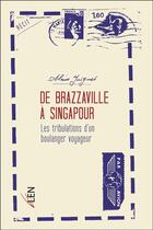 Couverture du livre « De Brazzaville à Singapour ; les tribulations d'un boulanger voyageur » de Alain Juignet aux éditions Editions Du Net