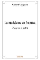 Couverture du livre « La madeleine en formica » de Gueguen Gerard aux éditions Edilivre