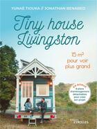 Couverture du livre « Tiny house Livingston : 15 m² pour voir plus grand » de Jonathan Benabed et Yunae Tiouka aux éditions Eyrolles
