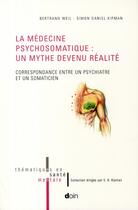 Couverture du livre « La medecine psychosomatique : un mythe devenu realite. correspondance entre un p - correspondance en » de Kipman/Weil aux éditions Doin