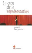 Couverture du livre « La crise de la représentation » de Daniel Bougnoux aux éditions La Decouverte