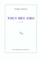 Couverture du livre « Tous mes amis » de Marie Ndiaye aux éditions Minuit