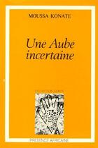 Couverture du livre « Une aube incertaine » de Moussa Konate aux éditions Presence Africaine