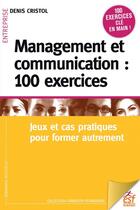 Couverture du livre « Management et communication : 100 exercices » de Denis Cristol aux éditions Esf Sciences Humaines