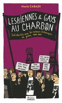 Couverture du livre « Lesbiennes et gays au charbon : solidarités avec les mineurs britanniques en grève 1984-1985 » de Marie Cabadi aux éditions Ehess