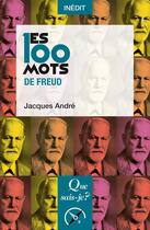Couverture du livre « Les 100 mots de Freud » de Andre Jacques aux éditions Que Sais-je ?