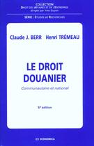 Couverture du livre « Le Droit Douanier ; 5e Edition » de C Berr et H Tremeau aux éditions Economica
