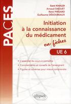 Couverture du livre « Ue6 - initiation a la connaissance du medicament en fiches » de Sauvard Benoit aux éditions Ellipses