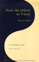 Couverture du livre « Avoir des enfants en france ; désirs et réalités » de Arnaud Regnier-Loilier aux éditions Ined