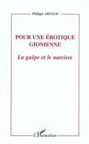 Couverture du livre « POUR UNE EROTIQUE GIONIENNE : LA GUEPE ET LE NARCISSE » de Philippe Arnaud aux éditions L'harmattan