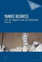 Couverture du livre « Yankee business ; l'art de négocier avec les Américains » de Christian Soleil aux éditions Mon Petit Editeur