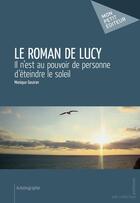 Couverture du livre « Le roman de Lucy » de Monique Gouiran aux éditions Mon Petit Editeur