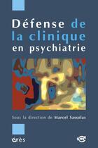 Couverture du livre « Défense de la clinique en psychiatrie » de Marcel Sassolas aux éditions Eres