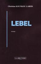 Couverture du livre « Lebel » de Christian Kounkou Lareis aux éditions La Bruyere
