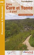 Couverture du livre « Entre Cure et Yonne à pied ; 21 promenades & randonnées » de  aux éditions Ffrp