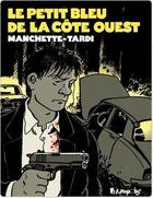 Couverture du livre « Le petit Bleu de la côte Ouest » de Jean-Patrick Manchette et Jacques Tardi aux éditions Editions Futuropolis