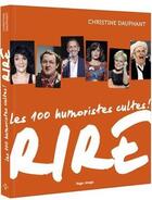 Couverture du livre « Rire ; 100 humoristes cultes ! » de Christine Dauphant aux éditions Hugo Image