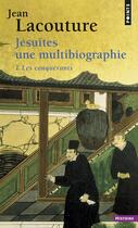 Couverture du livre « Jésuites : une multibiographie Tome 1 ; les conquérants » de Jean Lacouture aux éditions Points