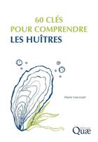 Couverture du livre « 60 cles pour comprendre les huitres » de Marie Lescroart aux éditions Quae