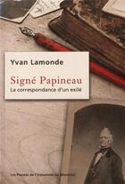 Couverture du livre « Signe papineau - la correspondance d'un exile » de Yvan Lamonde aux éditions Pu De Montreal