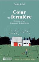 Couverture du livre « Coeur de fermière : Récits de verger, de poules et de biodiversité » de Julie Aube aux éditions Editions De L'homme