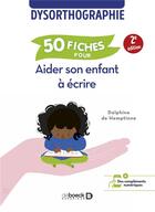 Couverture du livre « 50 fiches pour aider son enfant à écrire : dysorthographie » de Delphine De Hemptinne aux éditions De Boeck Superieur