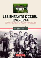 Couverture du livre « Les enfants d'Izieu, 1943-1944 : Jours heureux et jours tragiques » de Dominique Vidaud et Stephane Boissard aux éditions Le Dauphine Libere