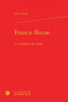 Couverture du livre « Francis Bacon ; le continent du savoir » de Alexis Tadie aux éditions Classiques Garnier