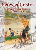 Couverture du livre « Fêtes et loisirs en région stéphanoise ; de 1850 à 1939 » de Roland Boudarel aux éditions Editions Sutton