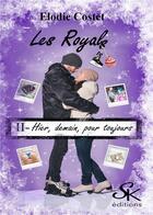 Couverture du livre « Les royals Tome 2 : hier, demain, pour toujours » de Elodie Costet aux éditions Sharon Kena