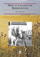 Couverture du livre « Hier en Champagne berrichonne » de Daniel Bernard aux éditions Editions Sutton