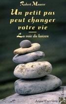 Couverture du livre « Un petit pas peut changer votre vie ; la voie du kaizen » de Robert Maurer aux éditions Anne Carriere