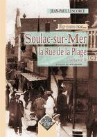 Couverture du livre « La rue de la plage Tome 2 ; Soulac-sur-Mer, il y a 100 ans » de Jean-Paul Lescorce aux éditions Editions Des Regionalismes
