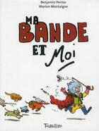 Couverture du livre « Ma bande et moi » de Marion Montaigne et Benjamin Perrier aux éditions Tourbillon