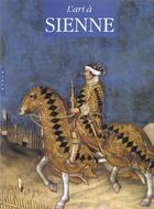 Couverture du livre « L'Art A Sienne » de M Pierini aux éditions Hazan