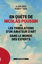 Couverture du livre « En quête de Nicolas Poussin ; ou les tribulations d'un amateur d'art dans le monde des experts » de Alain Gros et Robert Tiers aux éditions Nouvelles Editions Place