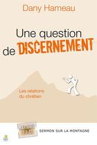 Couverture du livre « Une question de discernement ; les relations du chrétien » de Dany Hameau aux éditions Farel