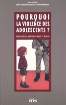 Couverture du livre « Pourquoi la violence des adolescents ? » de Roland Gori et Christian Hoffmann et Adnan Houbballah aux éditions Eres