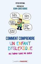 Couverture du livre « Comment comprendre un enfant dyslexique » de Patfawl/Auduc aux éditions La Boite A Pandore