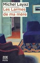 Couverture du livre « Les larmes de ma mère » de Michel Layaz aux éditions Zoe