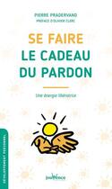 Couverture du livre « Se faire le cadeau du pardon - une energie liberatrice » de Pierre Pradervand aux éditions Jouvence
